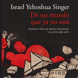 reseña-de-un-mundo-que-ya-no-está-israel-yehoshua-singer