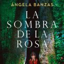 la-sombra-de-la-rosa-angela-banzas-reseña-libro-2023
